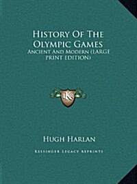 History of the Olympic Games: Ancient and Modern (Large Print Edition) (Hardcover)