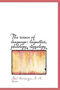 The Science of Language: Linguistics, Philology, Etymology (Hardcover)