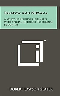 Paradox and Nirvana: A Study of Religious Ultimates with Special Reference to Burmese Buddhism (Hardcover)