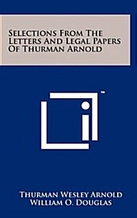 Selections from the Letters and Legal Papers of Thurman Arnold (Hardcover)