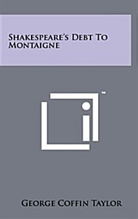 Shakespeares Debt to Montaigne (Hardcover)