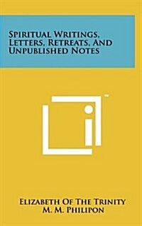 Spiritual Writings, Letters, Retreats, and Unpublished Notes (Hardcover)