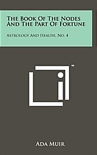 The Book of the Nodes and the Part of Fortune: Astrology and Health, No. 4 (Hardcover)