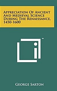 Appreciation of Ancient and Medieval Science During the Renaissance, 1450-1600 (Hardcover)