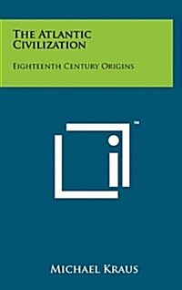 The Atlantic Civilization: Eighteenth Century Origins (Hardcover)