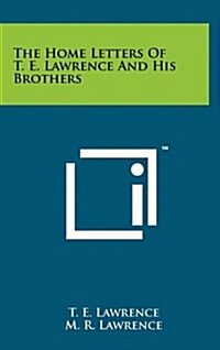 The Home Letters of T. E. Lawrence and His Brothers (Hardcover)