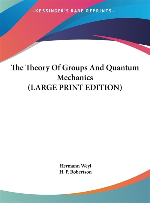 The Theory Of Groups And Quantum Mechanics (LARGE PRINT EDITION) (Hardcover)