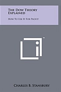 The Dow Theory Explained: How to Use It for Profit (Hardcover)