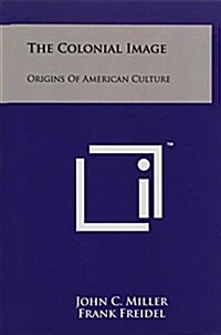 The Colonial Image: Origins of American Culture (Hardcover)