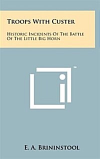 Troops with Custer: Historic Incidents of the Battle of the Little Big Horn (Hardcover)