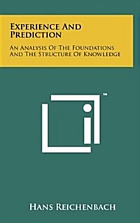 Experience and Prediction: An Analysis of the Foundations and the Structure of Knowledge (Hardcover)