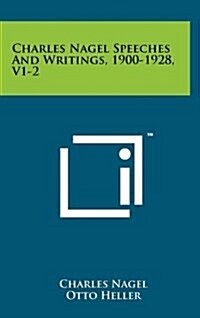 Charles Nagel Speeches and Writings, 1900-1928, V1-2 (Hardcover)