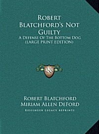 Robert Blatchfords Not Guilty: A Defense of the Bottom Dog (Large Print Edition) (Hardcover)