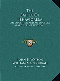 The Battle of Behaviorism: An Exposition and an Exposure (Large Print Edition) (Hardcover)