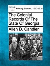 The Colonial Records of the State of Georgia, Volume XVI (Paperback)