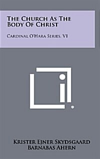 The Church as the Body of Christ: Cardinal OHara Series, V1 (Hardcover)