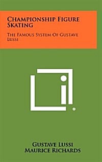 Championship Figure Skating: The Famous System of Gustave Lussi (Hardcover)