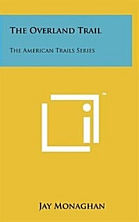 The Overland Trail: The American Trails Series (Hardcover)