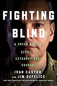 Fighting Blind: A Green Berets Story of Extraordinary Courage (Hardcover)