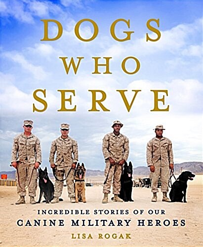 Dogs Who Serve: Incredible Stories of Our Canine Military Heroes (Paperback)