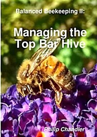 Balanced Beekeeping II: Managing the Top Bar Hive (Paperback)