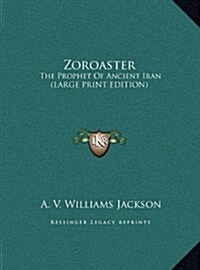 Zoroaster: The Prophet of Ancient Iran (Large Print Edition) (Hardcover)
