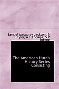 The American Hurch History Series Consisting (Hardcover)