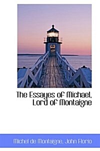 The Essayes of Michael, Lord of Montaigne (Hardcover)