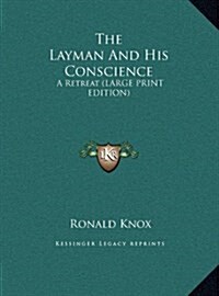 The Layman and His Conscience: A Retreat (Large Print Edition) (Hardcover)