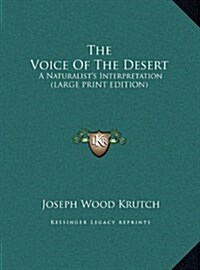 The Voice of the Desert: A Naturalists Interpretation (Large Print Edition) (Hardcover)