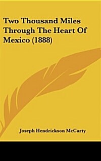 Two Thousand Miles Through the Heart of Mexico (1888) (Hardcover)