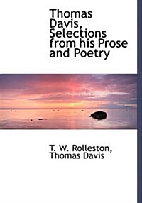 Thomas Davis, Selections from His Prose and Poetry (Hardcover)