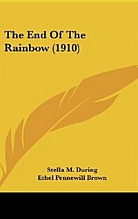 The End of the Rainbow (1910) (Hardcover)