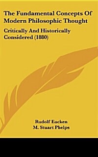 The Fundamental Concepts of Modern Philosophic Thought: Critically and Historically Considered (1880) (Hardcover)