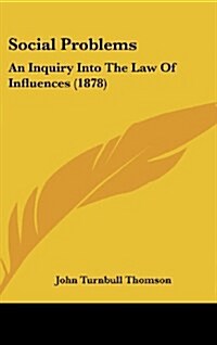 Social Problems: An Inquiry Into the Law of Influences (1878) (Hardcover)