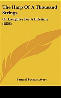 The Harp of a Thousand Strings: Or Laughter for a Lifetime (1858) (Hardcover)