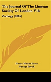 The Journal of the Linnean Society of London V18: Zoology (1885) (Hardcover)