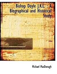 Bishop Doyle J.K.L.: A Biographical and Historical Study (Hardcover)