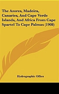 The Azores, Madeira, Canaries, and Cape Verde Islands, and Africa from Cape Spartel to Cape Palmas (1908) (Hardcover)
