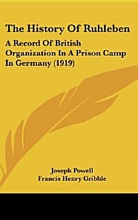 The History of Ruhleben: A Record of British Organization in a Prison Camp in Germany (1919) (Hardcover)