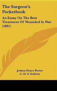 The Surgeons Pocketbook: An Essay on the Best Treatment of Wounded in War (1891) (Hardcover)