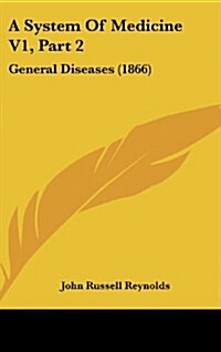 A System of Medicine V1, Part 2: General Diseases (1866) (Hardcover)