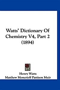 Watts Dictionary of Chemistry V4, Part 2 (1894) (Hardcover)