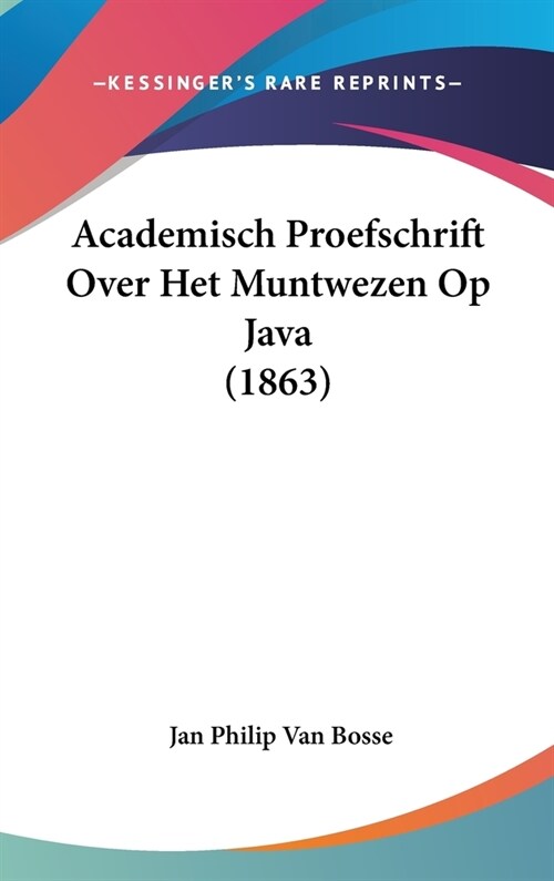 Academisch Proefschrift Over Het Muntwezen Op Java (1863) (Hardcover)