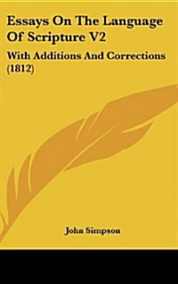 Essays on the Language of Scripture V2: With Additions and Corrections (1812) (Hardcover)