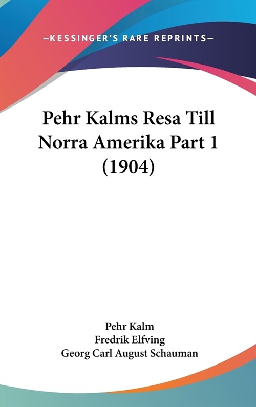 Pehr Kalms Resa Till Norra Amerika Part 1 (1904) (Hardcover)