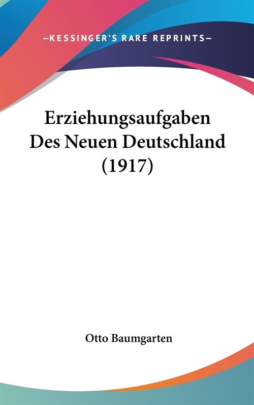 Erziehungsaufgaben Des Neuen Deutschland (1917) (Hardcover)