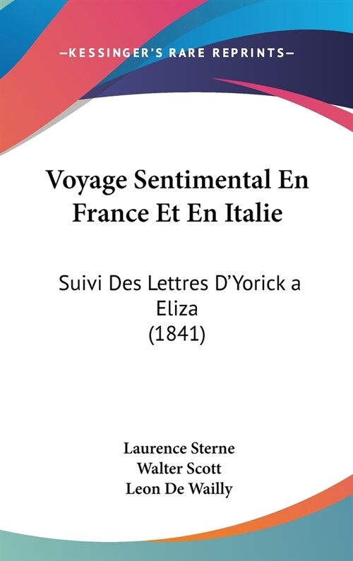 Voyage Sentimental En France Et En Italie: Suivi Des Lettres DYorick a Eliza (1841) (Hardcover)