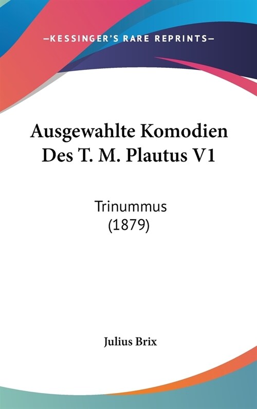 Ausgewahlte Komodien Des T. M. Plautus V1: Trinummus (1879) (Hardcover)