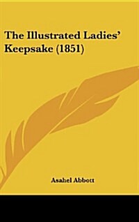 The Illustrated Ladies Keepsake (1851) (Hardcover)